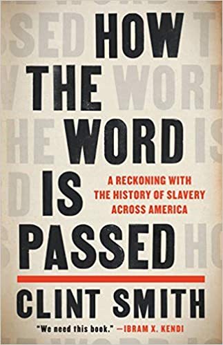 How the Word Is Passed A Reckoning with the History of Slavery Across America.jpg