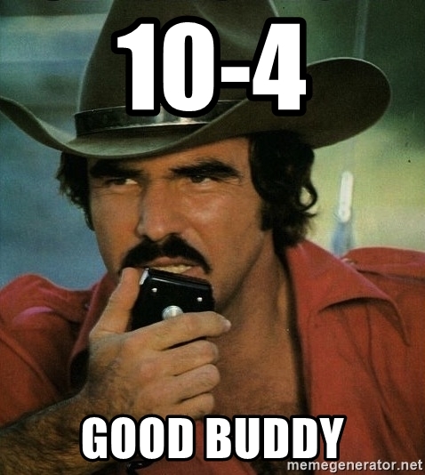 10-4 Good buddy - Smokey - Burt Reynolds | Meme Generator