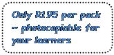 Rounded Rectangle: Only R195 per pack
~ photocopiable for your learners
