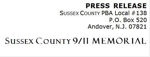 PRESS RELEASE
SUSSEX COUNTY PBA Local #138
P.O. Box 520
Andover, N.J. 07821

SUSSEX COUNTY 9/11 Memorial

