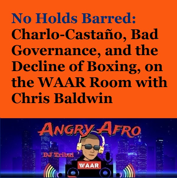 Charlo-Castaño, Bad Governance, and the Decline of Boxing, on the WAAR Room with Chris Baldwin for nhb1457.jpg