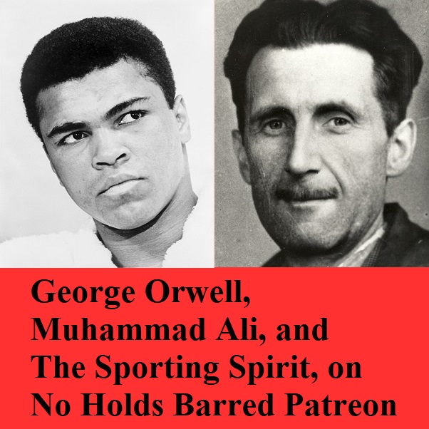 George Orwell, Muhammad Ali, and The Sporting Spirit for Patreon.jpg
