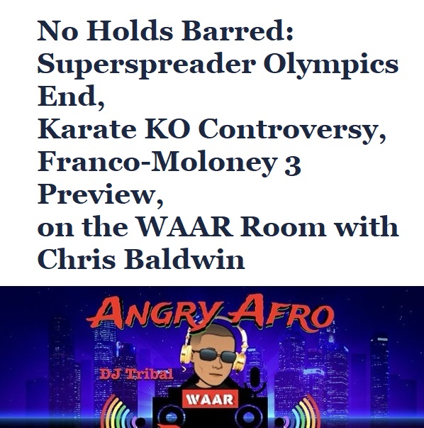 Superspreader Olympics End, Karate KO Controversy, Franco-Moloney 3 Preview, on the WAAR Room with Chris Baldwin for nhb1459.jpg