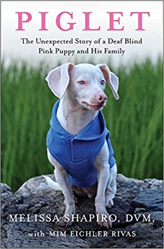 Piglet The Unexpected Story of a Deaf, Blind, Pink Puppy and His Family.jpg