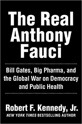 The Real Anthony Fauci Bill Gates, Big Pharma, and the Global War on Democracy and Public Health (Children’s Health Defense).jpg