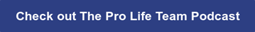 Check out The Pro Life Team Podcast