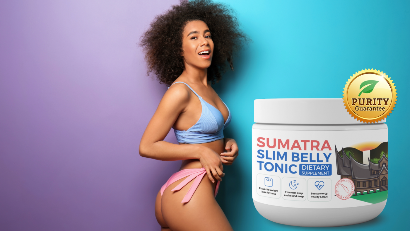 Sumatra Slim Belly Tonic Trendy Formula For Fitness! — FastReport forum