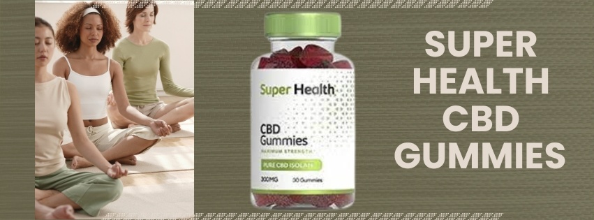 Super Health CBD Gummies Reviews.jpg