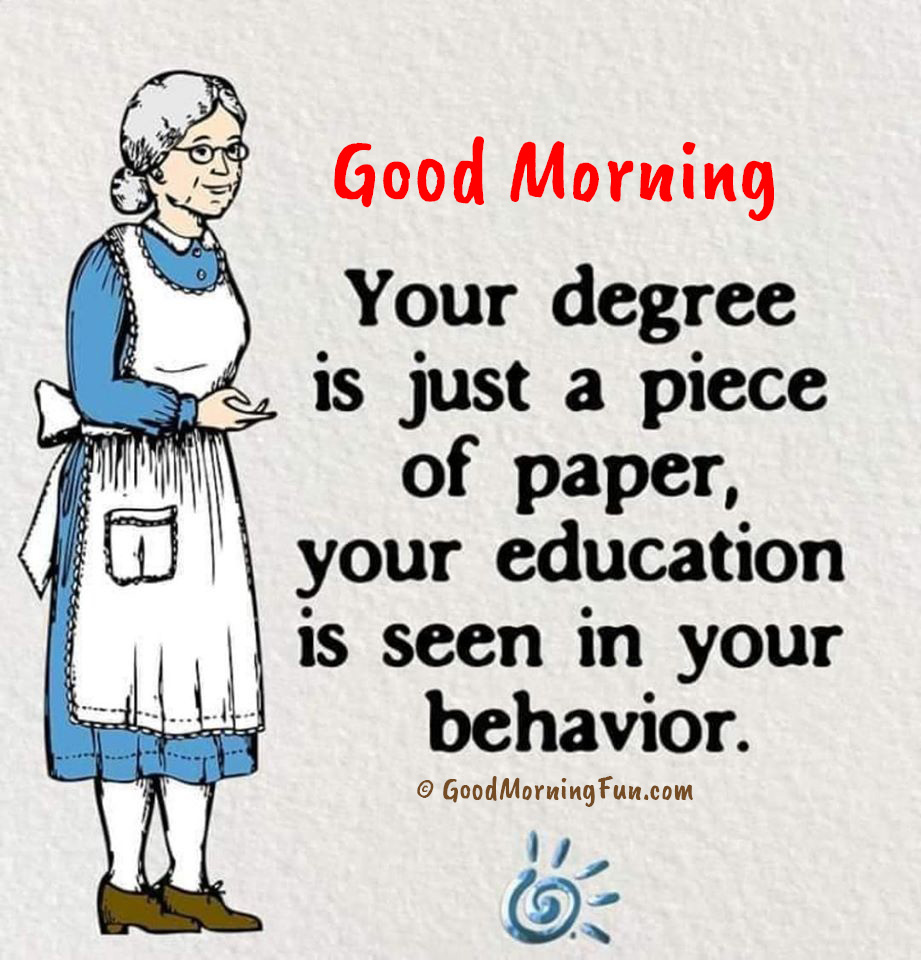 Your-education-is-seen-in-your-behavior-Good-Morning.jpg