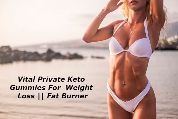 Vital Private Keto Gummies Weight Loss.JPG