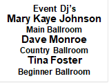 Event Dj’sMary Kaye JohnsonMain BallroomDave MonroeCountry BallroomTina FosterBeginner Ballroom