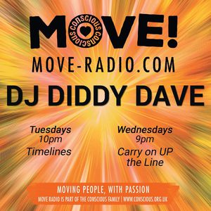 M@VE! 
MOVE-RADIO.COM 
DJ DIDDY DAVE 
Tuesdays 
1 Oprn 
elines 
Wednesdays 
gpm 
Carry on UP 
the Line 
MOVING PEOPLE, WITH PASSION 
