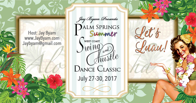 Host: Jay Byam 
www_JayByam.com 
Jaybyam@gmail.com 
ALM SPRINGS 
DANCE CLASSIC 
July 27-30, 2017 
get'6 